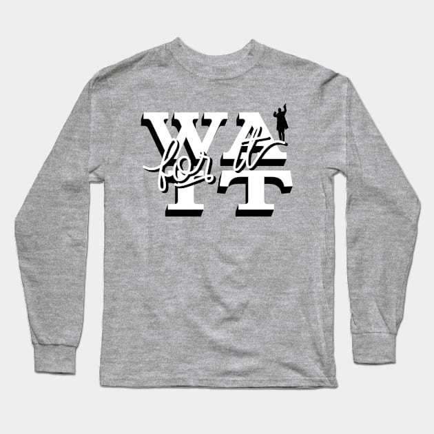 Wait for It! Long Sleeve T-Shirt by Bacon Loves Tomato